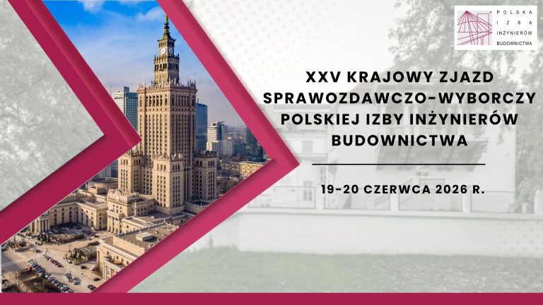 XXV Krajowy Zjazd Sprawozdawczo-Wyborczy Polskiej Izby Inżynierów Budownictwa  19-20 czerwca 2026 r.
